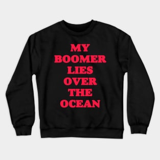 My Boomer Lies Over The Ocean - Baby Boomer meme - baby boomers - Gen Z Crewneck Sweatshirt